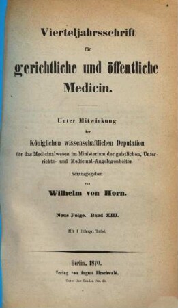 Vierteljahrsschrift für gerichtliche und öffentliche Medicin. 13. 1870
