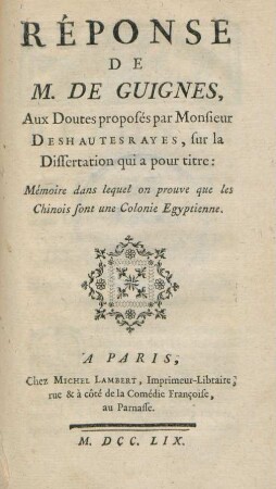 Réponse De M. De Guignes, Aux Doutes proposés par Monsieur Deshautesrayes, sur la Dissertation qui a pour titre: Mémoire dans lequel on prouve que les Chinois sont une Colonie Egyptienne