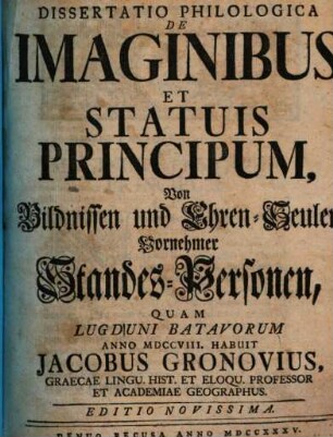 Dissertatio Philologica De Imaginibus Et Statuis Principum = Von Bildnissen und Ehren-Seulen Vornehmer Standes-Personen