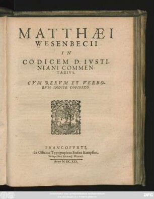 Matthaei Wesenbecii In Codicem D. Iustiniani Commentarius : Cum Rerum Et Verborum Indice Copiosiss.