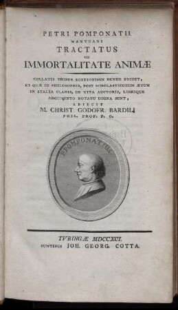 Petri Pomponatii Mantuani Tractatus De Immortalitate Animæ : Collatis Tribus Editionibus Denuo Edidit, Et Quæ De Philosophis, Post Scholasticorum Ævum In Italia Claris, De Vita Auctoris, Librique Argumento Notatu Digna Sunt