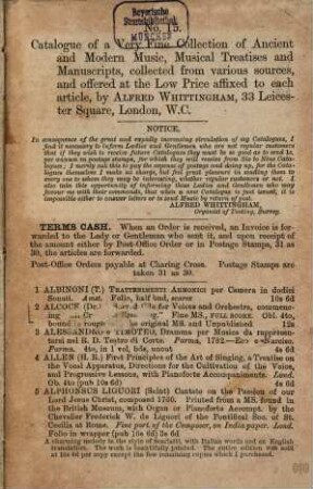 Catalogue of a very fine collection of ancient and modern music, musical treatises and manuscripts : collected from various sources, and offered at the low price affixed t oeach article, by Alfred Wittingham, 33 Leicester Square, London, W.C.