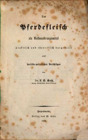 Das Pferdefleisch als Volksnahrungsmittel praktisch und theoretisch dargestellt nebst sanitäts-polizeilichen Vorschlägen