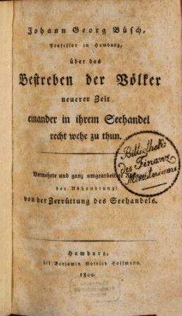 Johann Georg Büsch, Professor in Hamburg, über das Bestreben der Völker neuerer Zeit einander in ihrem Seehandel recht wehe zu thun