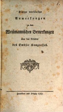 Einige vorläufige Anmerkungen zu den Weißmannischen Bemerkungen über das Resultat des Embser Kongresses
