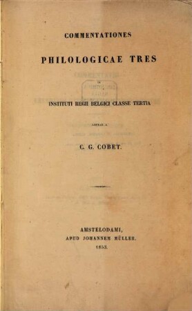 Commentationes philologicæ tres in Instituti Regii Belgici Classe tertià lectæ