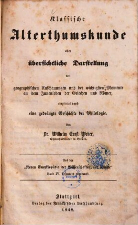 Klassische Alterthumskunde oder übersichtliche Darstellung der geographischen Anschauungen und der wichtigsten Momente an dem Innenleben der Griechen und Römer : eingeleitet durch eine gedrängte Geschichte der Philologie