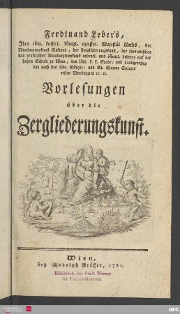 Ferdinand Leber's, Ihro röm. kaiserl. königl. apostol. Majestät Raths, der Wundarzneykunst Doktors ... Vorlesungen über die Zergliederungskunst