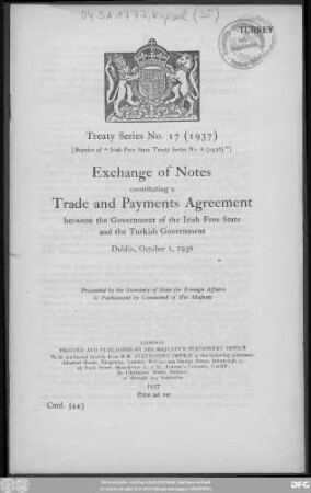 Exchange of notes constituting a trade and payments agreement between the Government of the Irish Free State and the Turkish Government : Dublin, October 1, 1936 ; presented by the Secretary of State for Foreign Affairs to Parliament by Command of His Majesty