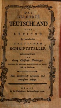 Das Gelehrte Teutschland Oder Lexicon der jeztlebenden Teutschen Schriftsteller. [1]