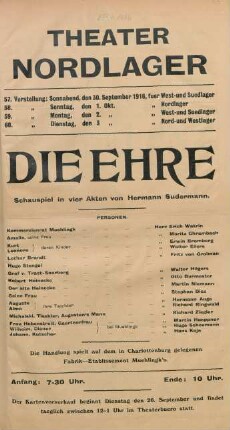Die Ehre : Schauspiel in vier Akten von Hermann Sudermann ... ; 57. Vorstellung: Sonnabend, den 30. September 1916, fuer West- und Suedlager, 58. Vorstellung: Sonntag, den 1. Oktober 1916, fuer Nordlager, 59. Vorstellung: Montag, den 2. Oktober 1916, fuer West- und Suedlager, 60. Vorstellung: Dienstag, den 3. Oktober 1916, fuer Nord- und Westlager