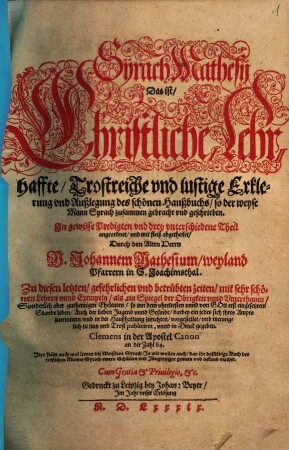 Sÿrach Mathesij, Das ist, Christliche, Lehrhaffte, Trostreiche vnd lustige Erklerung vnd Außlegung des schönen Haußbuchs, so der weyse Mann Syrach zusammen gebracht vnd geschrieben : In gewisse Predigten vnd drey vnterschiedene Theil angeordnet, vnd mit fleiß abgetheilet, [1]