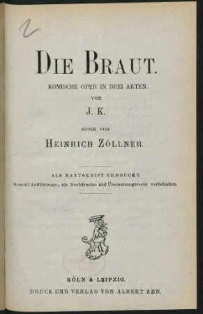 Die Braut : komische Oper in drei Akten von J. K.