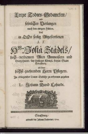 Letzte Todtes-Gedancken/ und sehnliches Verlangen nach den ewigen Hütten. Deß in Gott selig Abgestorbenen ... Josiä Städels ...