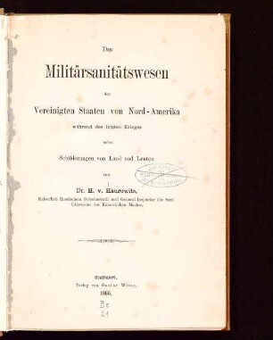 Das Militärsanitätswesen der Vereinigten Staaten von Nord-Amerika während des letzten Krieges nebst Schilderungen von Land und Leuten