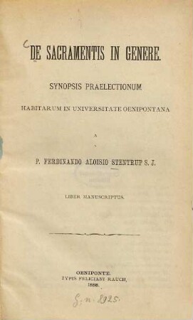 De sacramentis in genere : Synopsis praelectionum habitarum in universitate Oenipontana a P. Ferdinando Aloisio Stentrup S. J. Liber manuscriptus