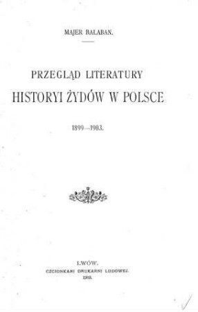Przegla̜d literatury historyi Żydów w Polsce : 1899 - 1903 / Majer Balaban