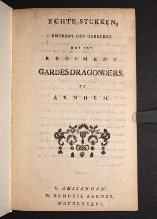 Echte Stukken, omtrent het gebeurde met het regiment gardes dragonders, te Arnhem