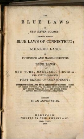 The Blue Laws of New Haven Colony usually called Blue Laws of Connecticut, Quaker Laws