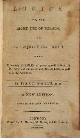 Logick; or, the right use of reason in the enquiry after truth ...