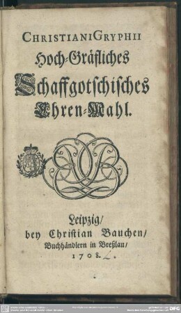 Christiani Gryphii Hoch-Gräfliches Schaffgotschisches Ehren-Mahl