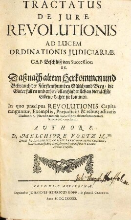 Tractatus de jure revolutionis, ad lucem ordinationis judiciariae : Cap. Beschluß von Succession 88, daß nach altem Herkommen und Gebrauch der Fürstenthumben Gülich und Berg, die Güter fallen und erben sollen hinder sich an die nächste Erben, daher sie kommen ; in quo praecipua Revolutionis capita tanguntur, exemplis, praejudiciis & rebus judicatis illustrantur, nec non materia successionis ab intestato accurratè & nervosè enucleatur