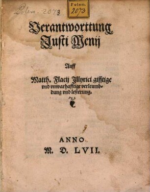 Verantworttung Justi Menij Auff Matth. Flacij Jllyrici gifftige vnd vnwarhafftige verleumbdung vnd lesterung