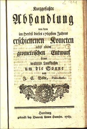 Kurzgefaßte Abhandlung von dem im Herbst dieses 1769sten Jahres erschienenen Kometen nebst einem geometrischen Entwurf seiner wahren Laufbahn um die Sonne