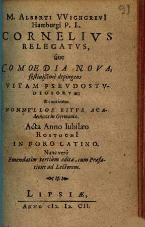 Cornelius relegatus, sive comoedia nova, festivissime depingens vitam pseudostudiosorum