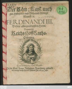 Der Röm: Kays. auch zue Hungarn und Böhaimb Königl. Mayest: [et]c. Ferdinandi III. Unsers allergnädigisten Herrn/ Vernewerte ReichsHoffRaths-Ordnung