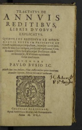 Tractatvs De Annvis Reditibvs, Libris Dvobvs Explicatvs : Quibus Ius Redituum Ex Monumentis Veterum Prudentum Et Constitutionum principalium, itemque iure Canonico & moribus recepto, perspicuè explicatur. Confirmatae iisdem sunt pleraeque Doctorum eâ de re sententiae; & aliorum opiniones falsae confutatae; Adiecti sunt tres Indices; Unus Auctorum hoc opere Citatorum; Secundus Capitum; Tertius Rerum & verborum