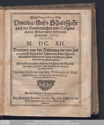 Groß Prognosticon Vnd Practica/ Auffs SchaltJahr nach der Gnadenreichen vnd Seligmachenden Geburt vnsers Herrn vnd Heylandes Jesu Christi M.DC.XII. ...