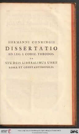 Hermanni Conringii Disseratio ad leg. I. codic. Theodos de Studiis Liberalibus Urbii Romae et Constantinopolis