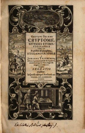 Gustavi Seleni Cryptomenytices Et Cryptographiae Libri IX : In quibus & planißima Steganographiae a Johanne Trithemio ... conscriptae, Enodatio traditur ...