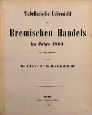 Tabellarische Übersicht des bremischen Handels : im Jahre ..., 1864