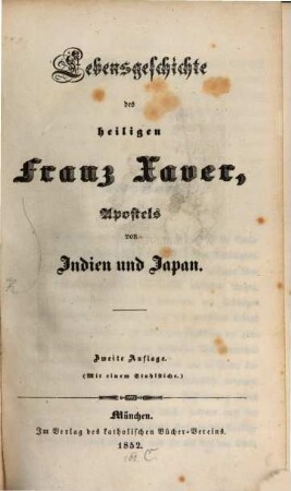 Lebensgeschichte des heiligen Franz Xaver, Apostels von Indien und Japan : mit einem Stahlstiche