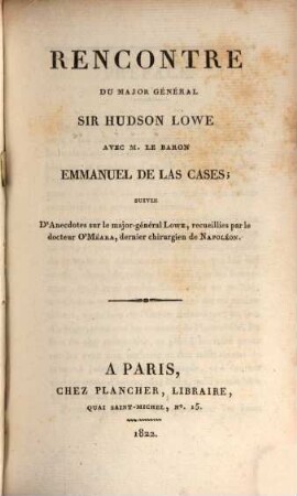 Rencontre du major général Sir Hudson Lowe avec le baron Emmanuel de LasCases : suivie d'anecdotes sur le major-général Lowe, recueillies par le docteur O'Méara, deraier chirurgien de Napoléon