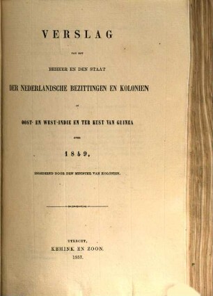 Verslag van het beheer en den staat der Nederlandsche bezittingen en koloniën in Oost- en West-=Indië en ter kust van Guinea : over ..., 1849