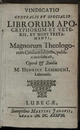 Vindicatio Generalis Et Specialis Librorum Apocryphorum Et Veteris, Et Novi Testamenti : Magnorum Theologorum Censurae subiecta, publici iuris facta est