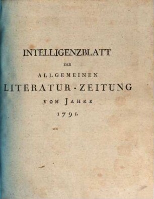 Allgemeine Literatur-Zeitung. Intelligenzblatt der Allg. Literaturzeitung : vom Jahre .... 1791, 1791