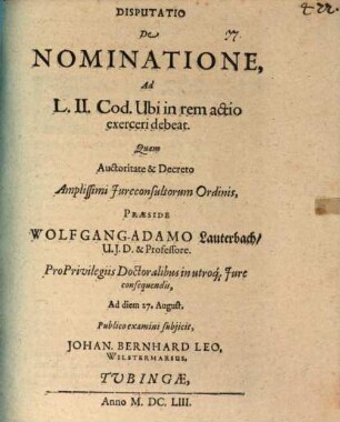 Disputatio De Nominatione : Ad L.II. Cod. Ubi in rem actio exerceri debeat