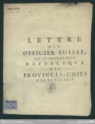 Lettre D'Un Officier Suisse, Sur Les Troubles De La Republique Des Provinces-Unies A Un De Ses Amis