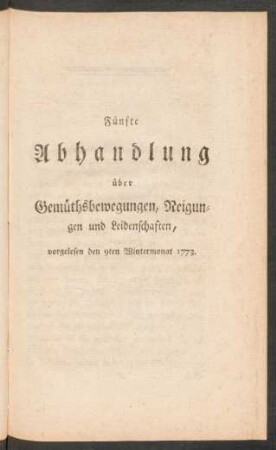 Fünfte Abhandlung über Gemüthsbewegungen, Neigungen und Leidenschaften, vorgelesen den 9ten Wintermonat 1773.