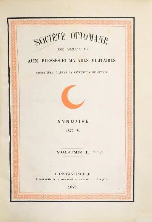 Société Ottomane de secours aux blessés et malades militaires, constituée d'après la Convention de Genève, 1. Annuaire 1877 - 78