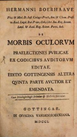 Hermanni Boerhaave Phil. & Med. D. Inst. Collegii Pract Bot. & Chem. Prof. in Acad. Lugd. Bat. Praes. Coll. Chir. Soc. Reg. Scient. Lond. & Acad. Reg. Scient. Paris. Sod. De Morbis Oculorvm : Praelectiones Pvblicae Ex Codicibvs Avditorvm Editae