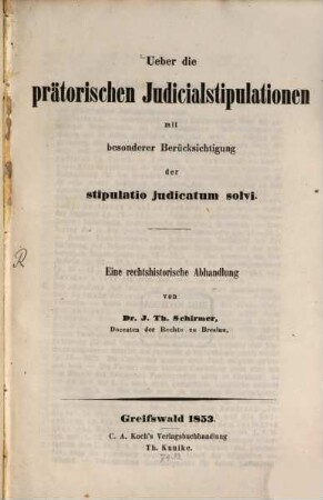 Ueber die prätorischen Judicialstipulationen mit besonderer Berücksichtigung der stipulatio judicatum solvi : eine rechtshistorische Abhandlung
