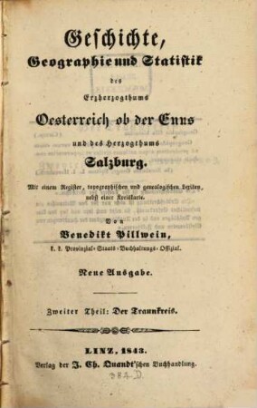 Geschichte, Geographie und Statistik des Erzherzogthums ob der Enns, 2. Der Traunkreis. - Neue Ausg. - 1843