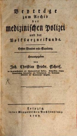Beiträge zum Archiv der medizinischen Polizei und der Volksarzneikunde. 1, 1. 1789