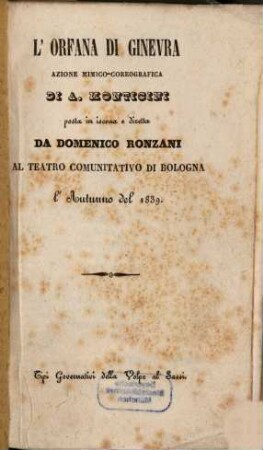 L' orfana di Ginevra : azione mimico-coreografica ; al Teatro Comunitativo di Bologna l'autunno del 1839