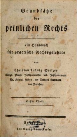 Grundsätze des peinlichen Rechts : ein Handbuch für practische Rechtsgelehrte. Erster Theil